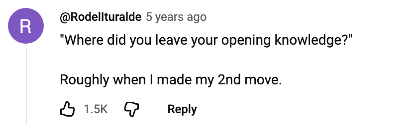 "Where did you leave your opening knowledge?" Roughly when I made my 2nd move.